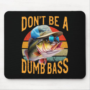 Fishing-dont Be Dumb Byss Funny Mouse Pad