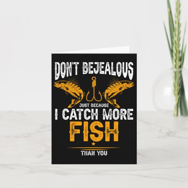Fishing Dont Be Jealous Because I Catch-more Fish  Card (Front)