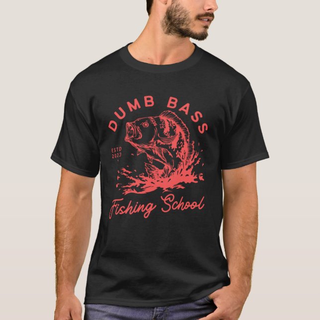 Fishing Dumb Bass Fishing School Fisherman Fish T-Shirt (Front)