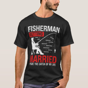 Fishing Engagement I Made The Catch Of My Life Fis T-Shirt