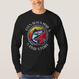 Fishing - Even Jesus Had A Fish Story 1 T-Shirt