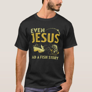Fishing Even Jesus Had A Fish Story Fishing T-Shirt