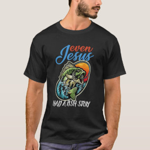 Fishing Even Jesus Had A Fish Story T-Shirt