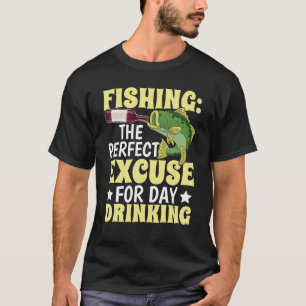 Fishing excuse for day drinking Design for fisher T-Shirt