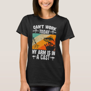 Fishing Father's Day I Can't Work Today My Arm Is T-Shirt