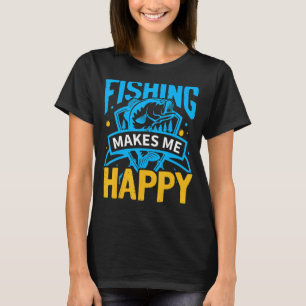 Fishing Fish makes me happy Fisher Fisherman Quo T-Shirt