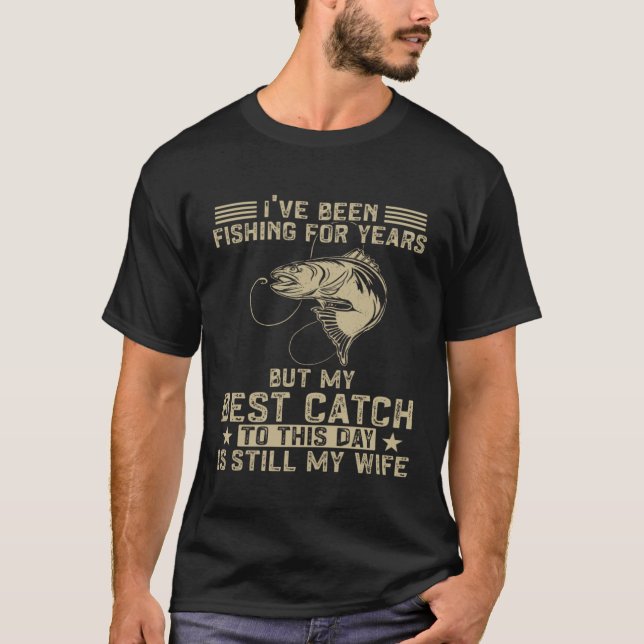 Fishing  Fisher My Best Catch Is Still My Wife T-Shirt (Front)