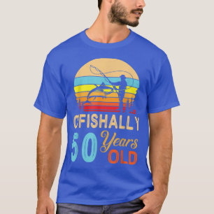 Fishing Fisher O'fishally 50 Years Old Happy Birth T-Shirt