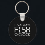 Fishing Fisherman Funny It's Always Fish O'clock F Key Ring<br><div class="desc">Fishing Fisherman Funny It's Always Fish O'clock Fish Themed</div>