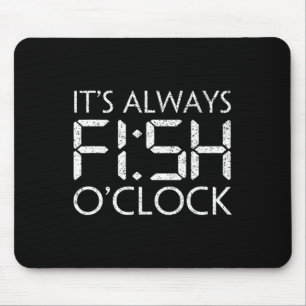 Fishing Fisherman Funny It's Always Fish O'clock F Mouse Pad