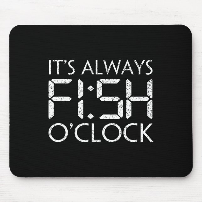 Fishing Fisherman Funny It's Always Fish O'clock F Mouse Pad (Front)