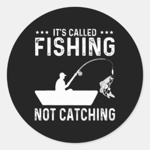 Fishing Fisherman - It's Called Fishing Not Catchi Classic Round Sticker