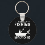 Fishing Fisherman - It's Called Fishing Not Catchi Key Ring<br><div class="desc">Fishing Fisherman - It's Called Fishing Not Catching</div>