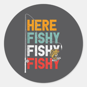 Fishing Fisherman Saying Here Fishy Classic Round Sticker