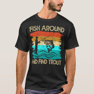 Fishing Fisherman Vintage Funny Fish Around And T-Shirt