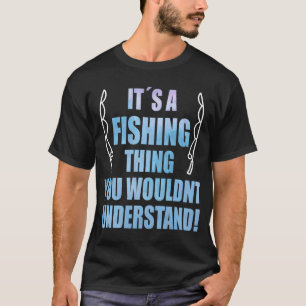 Fishing, Fishing Tournament, It's a fishing thing T-Shirt