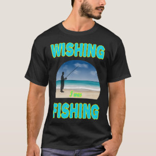 Fishing, Fishing Tournament, Wishing i was fishing T-Shirt