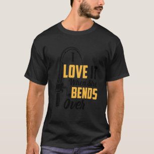 Fishing For Men I Love It When She Bends Over 1 T-Shirt