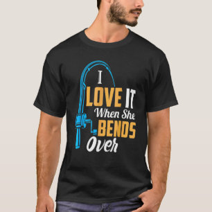Fishing For Men I Love It When She Bends Over 2 T-Shirt