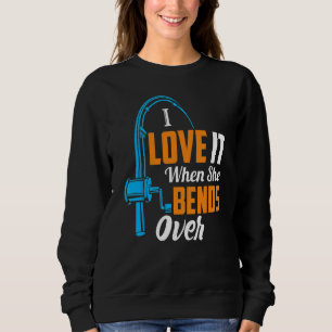 Fishing For Men I Love It When She Bends Over Sweatshirt