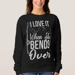 Fishing For Men I Love It When She Bends Over Sweatshirt