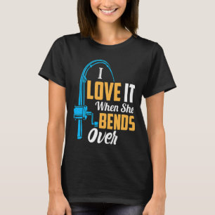 Fishing For Men I Love It When She Bends Over T-Shirt