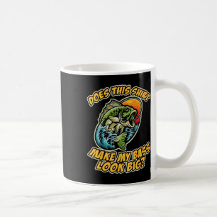Fishing Funny Does This Shirt Make My B Look Big F Coffee Mug