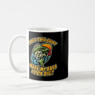 Fishing Funny Does This Shirt Make My Byss Look Bi Coffee Mug