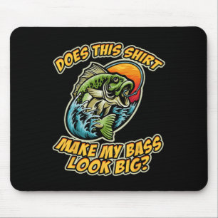 Fishing Funny Does This Shirt Make My Byss Look Bi Mouse Pad