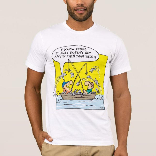 Fishing-Get Any Better T-Shirt (Front)
