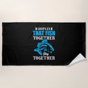 Fishing Gift Couples That Fish Together Beach Towel