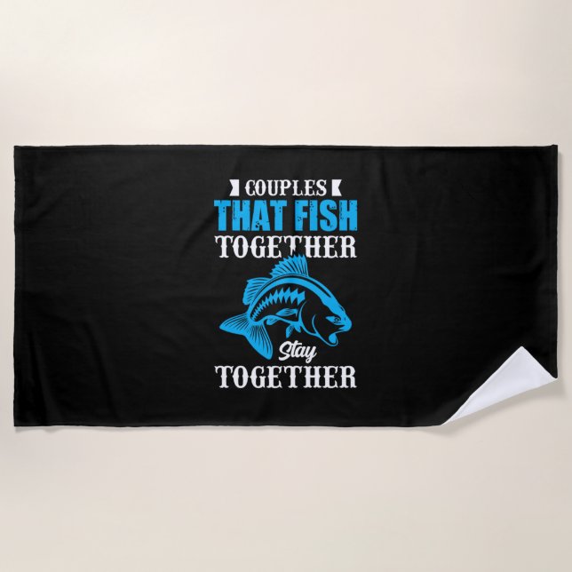 Fishing Gift Couples That Fish Together Beach Towel (Front)