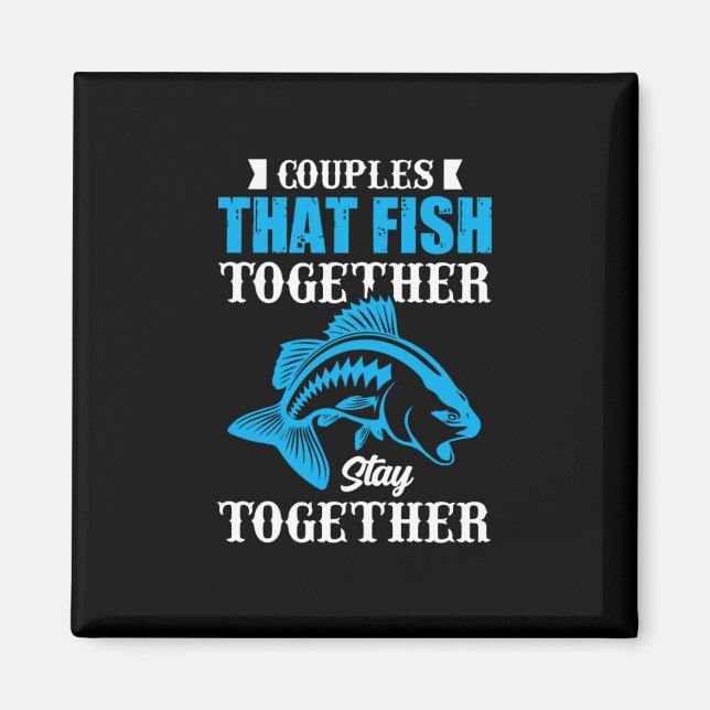 Fishing Gift Couples That Fish Together Magnet (Front)