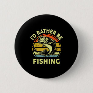 Fishing Gift I'd Rather Be Fishing B Dad Funny Gra 6 Cm Round Badge