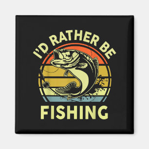 Fishing Gift I'd Rather Be Fishing B Dad Funny Gra Magnet