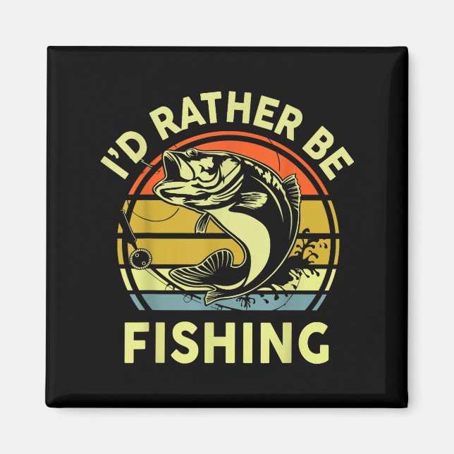 Fishing Gift I'd Rather Be Fishing B Dad Funny Gra Magnet (Front)