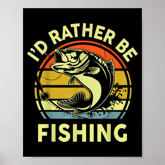Fishing Gift I'd Rather Be Fishing B Dad Funny Gra Poster (Front)