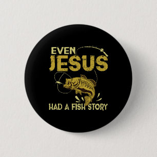 Fishing Gifts - Even Jesus Had A Fish Story Funny 6 Cm Round Badge