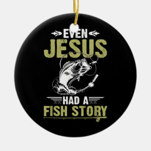 Fishing Gifts Even Jesus Had A Fish Story Funny Ceramic Ornament