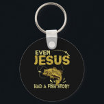 Fishing Gifts - Even Jesus Had A Fish Story Funny  Key Ring<br><div class="desc">Fishing Gifts - Even Jesus Had A Fish Story Funny</div>