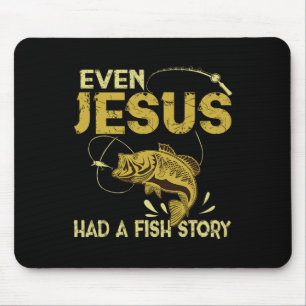 Fishing Gifts - Even Jesus Had A Fish Story Funny Mouse Pad