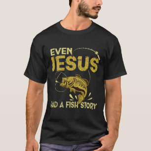 Fishing Gifts - Even Jesus Had A Fish Story Funny  T-Shirt