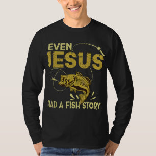 Fishing Gifts - Even Jesus Had A Fish Story Funny T-Shirt