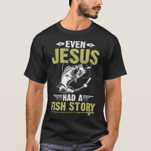 Fishing Gifts Even Jesus Had A Fish Story Funny  T-Shirt