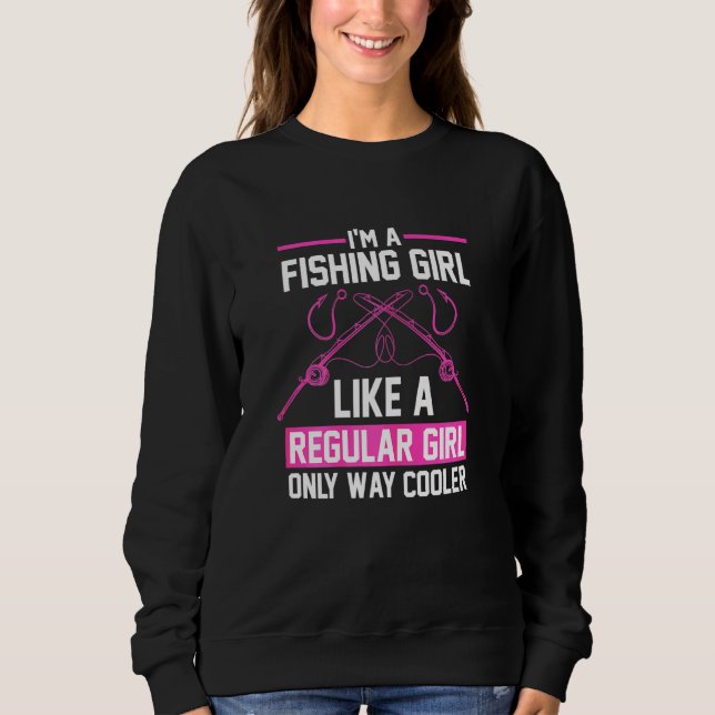 Fishing Girl Like A Regular Girl Fisherman Fish Sweatshirt (Front)