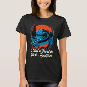 Fishing Had to Stop at the Bank Fisher Fisherman T-Shirt