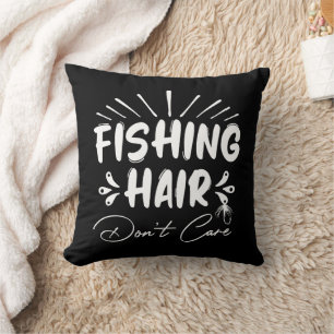 Fishing Hair Don't Care Outdoors Fisherman Cool Cushion