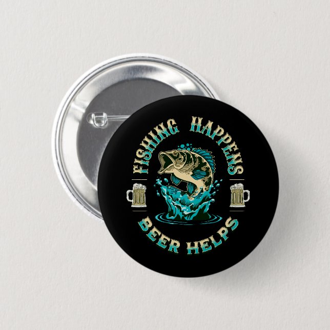 Fishing Happens. Beer Helps! 6 Cm Round Badge (Front & Back)
