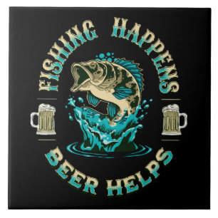 Fishing Happens. Beer Helps! Ceramic Tile