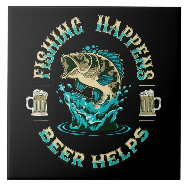 Fishing Happens. Beer Helps! Ceramic Tile (Front)